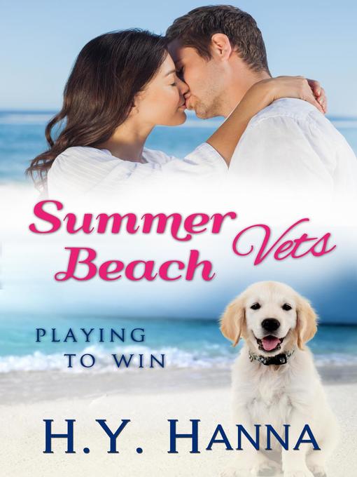 Title details for Playing to Win: Summer Beach Vets, #2 by H.Y. Hanna - Available